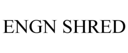 ENGN SHRED trademark