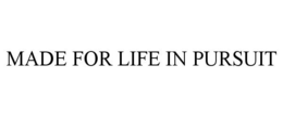 MADE FOR LIFE IN PURSUIT trademark