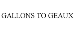 GALLONS TO GEAUX trademark
