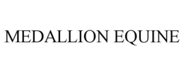 MEDALLION EQUINE trademark