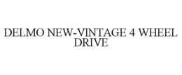 DELMO NEW-VINTAGE 4 WHEEL DRIVE trademark