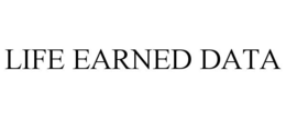 LIFE EARNED DATA trademark