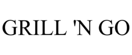 GRILL 'N GO trademark