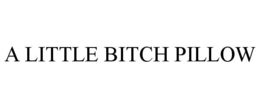 A LITTLE BITCH PILLOW trademark