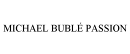 MICHAEL BUBLÉ PASSION trademark