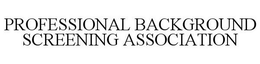 PROFESSIONAL BACKGROUND SCREENING ASSOCIATION trademark