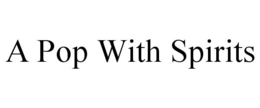 A POP WITH SPIRITS trademark