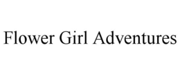 FLOWER GIRL ADVENTURES trademark