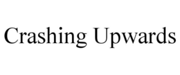 CRASHING UPWARDS trademark