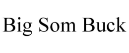 BIG SOM BUCK trademark