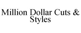 MILLION DOLLAR CUTS & STYLES trademark