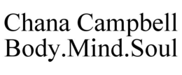 CHANA CAMPBELL BODY.MIND.SOUL trademark