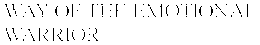 WAY OF THE EMOTIONAL WARRIOR trademark