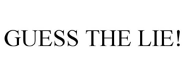GUESS THE LIE! trademark
