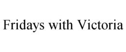 FRIDAYS WITH VICTORIA trademark