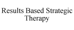 RESULTS BASED STRATEGIC THERAPY trademark