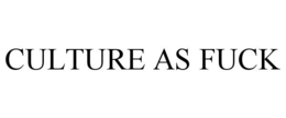 CULTURE AS FUCK trademark