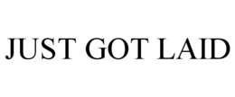 JUST GOT LAID trademark