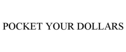 POCKET YOUR DOLLARS trademark