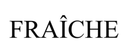 FRAÎCHE trademark