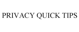 PRIVACY QUICK TIPS trademark