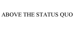 ABOVE THE STATUS QUO trademark