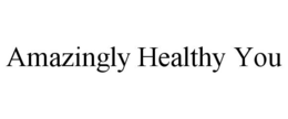 AMAZINGLY HEALTHY YOU trademark