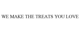 WE MAKE THE TREATS YOU LOVE trademark