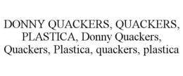 DONNY QUACKERS, QUACKERS, PLASTICA, DONNY QUACKERS, QUACKERS, PLASTICA, QUACKERS, PLASTICA trademark