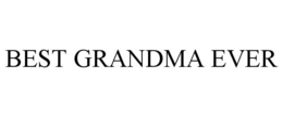 BEST GRANDMA EVER trademark