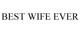 BEST WIFE EVER trademark