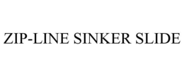 ZIP-LINE SINKER SLIDE trademark