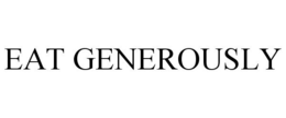EAT GENEROUSLY trademark