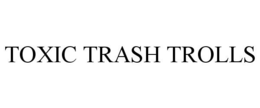 TOXIC TRASH TROLLS trademark