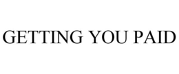 GETTING YOU PAID trademark