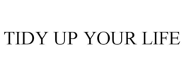 TIDY UP YOUR LIFE trademark