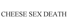 CHEESE SEX DEATH trademark