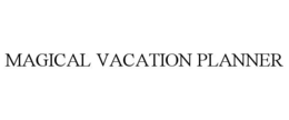MAGICAL VACATION PLANNER trademark