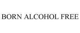 BORN ALCOHOL FREE trademark