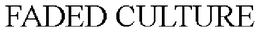 FADED CULTURE trademark