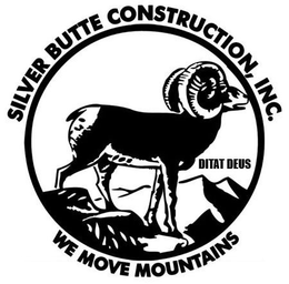 SILVER BUTTE CONSTRUCTION, INC. DITAT DEUS WE MOVE MOUNTAINS trademark