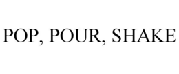 POP, POUR, SHAKE trademark