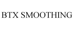 BTX SMOOTHING trademark