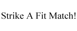 STRIKE A FIT MATCH! trademark