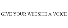 GIVE YOUR WEBSITE A VOICE trademark