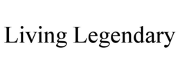 LIVING LEGENDARY trademark