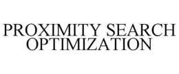 PROXIMITY SEARCH OPTIMIZATION trademark