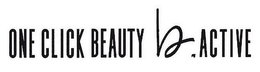 ONE CLICK BEAUTY B.ACTIVE trademark