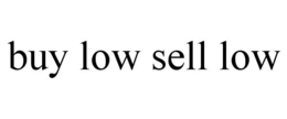 BUY LOW SELL LOW trademark