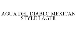AGUA DEL DIABLO MEXICAN STYLE LAGER trademark